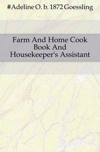 Farm And Home Cook Book And Housekeeper's Assistant