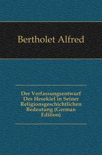 Der Verfassungsentwurf Des Hesekiel in Seiner Religionsgeschichtlichen Bedeutung (German Edition)
