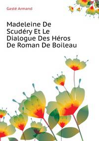 Madeleine De Scudery Et Le "Dialogue Des Heros De Roman" De Boileau