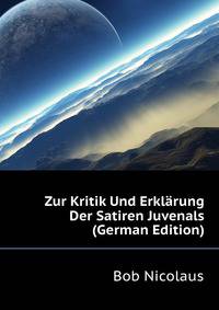 Zur Kritik Und Erklaerung Der Satiren Juvenals ... (German Edition)