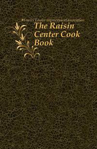 The Raisin Center Cook Book