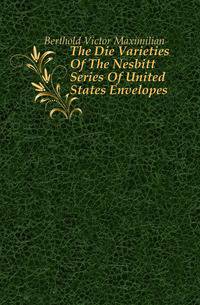 The Die Varieties Of The Nesbitt Series Of United States Envelopes