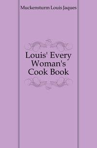 Louis' Every Woman's Cook Book