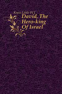 David, The Hero-king Of Israel