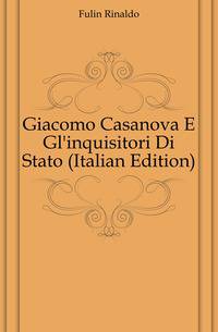 Giacomo Casanova E Gl'inquisitori Di Stato (Italian Edition)