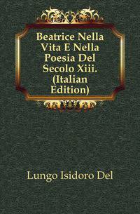 Beatrice Nella Vita E Nella Poesia Del Secolo Xiii. (Italian Edition)