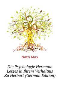 Die Psychologie Hermann Lotzes in Ihrem Verhaeltnis Zu Herbart (German Edition)