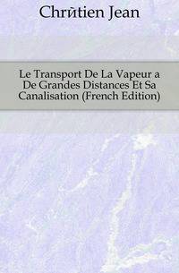 Le Transport De La Vapeur a De Grandes Distances Et Sa Canalisation (French Edition)