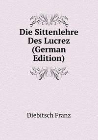 Die Sittenlehre Des Lucrez (German Edition)
