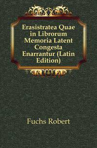 Erasistratea Quae in Librorum Memoria Latent Congesta Enarrantur (Latin Edition)