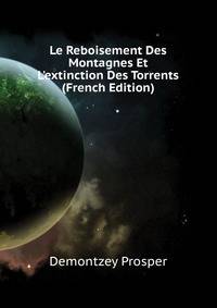 Le Reboisement Des Montagnes Et L'extinction Des Torrents... (French Edition)