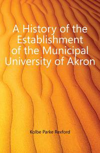 A History of the Establishment of the Municipal University of Akron