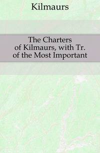 The Charters of Kilmaurs, with Tr. of the Most Important