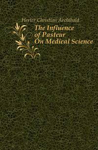 The Influence of Pasteur On Medical Science