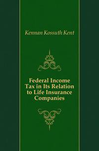 Federal Income Tax in Its Relation to Life Insurance Companies