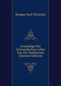 Grundzuege Der Aristotelischen Lehre Von Der Eudaemonie (German Edition)