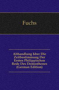 Abhandlung Uber Die Zeitbestimmung Der Ersten Philippischen Rede Des Demosthenes (German Edition)