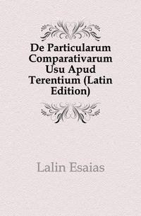 De Particularum Comparativarum Usu Apud Terentium (Latin Edition)