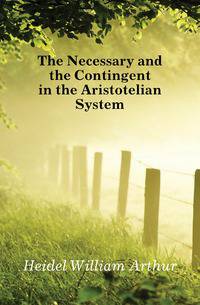 The Necessary and the Contingent in the Aristotelian System