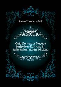 Quid De Iterata Medeae Euripideae Editione Sit Judicandum... (Latin Edition)