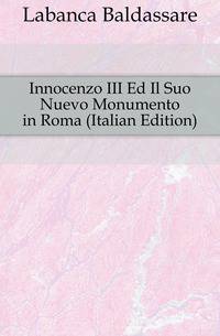 Innocenzo III Ed Il Suo Nuevo Monumento in Roma (Italian Edition)