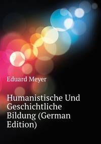 Humanistische Und Geschichtliche Bildung (German Edition)