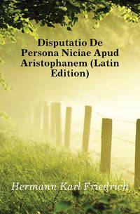 Disputatio De Persona Niciae Apud Aristophanem (Latin Edition)