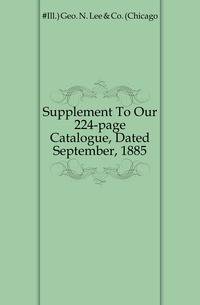 Supplement To Our 224-page Catalogue, Dated September, 1885.