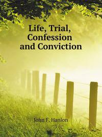 Life, Trial, Confession and Conviction