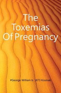 The Toxemias Of Pregnancy