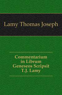 Commentarium in Librum Geneseos Scripsit T.J. Lamy
