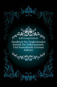 Handbuch Der Vergleichenden Statistik Der Voelkerzustands- Und Staatenkunde (German Edition)