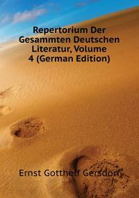 Repertorium Der Gesammten Deutschen Literatur, Volume 4 (German Edition)