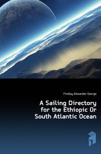A Sailing Directory for the Ethiopic Or South Atlantic Ocean