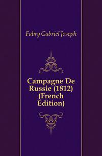 Campagne De Russie (1812) (French Edition)