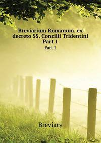 Breviarium Romanum, ex decreto SS. Concilii Tridentini. Part 1