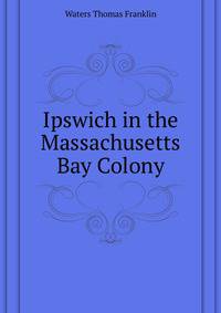 Ipswich in the Massachusetts Bay Colony ...