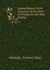Annual Report of the Treasurer of the State of Georgia for the Year Ending ...