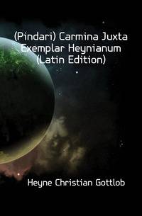 (Pindari) Carmina Juxta Exemplar Heynianum (Latin Edition)