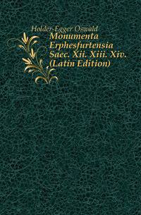 Monumenta Erphesfurtensia Saec. Xii. Xiii. Xiv. (Latin Edition)