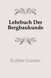 Lehrbuch Der Bergbaukunde