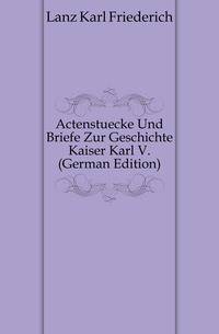 Actenstuecke Und Briefe Zur Geschichte Kaiser Karl V. (German Edition)