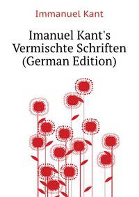 Imanuel Kant's Vermischte Schriften... (German Edition)