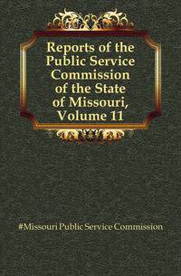 Reports of the Public Service Commission of the State of Missouri, Volume 11