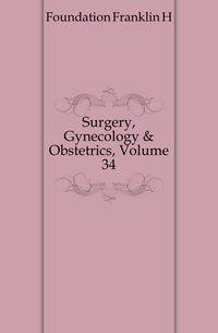 Surgery, Gynecology &amp; Obstetrics, Volume 34