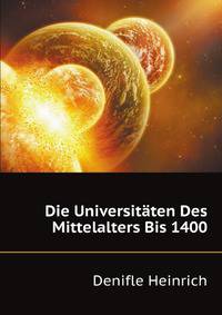 Die Universitaeten Des Mittelalters Bis 1400 (German Edition)