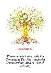 Pharmacopee Universelle Ou Conspectus Des Pharmacopees D'amsterdam, Anvers... (French Edition)
