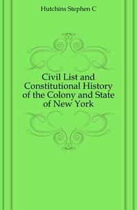 Civil List and Constitutional History of the Colony and State of New York