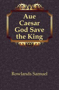 Aue Caesar God Save the King