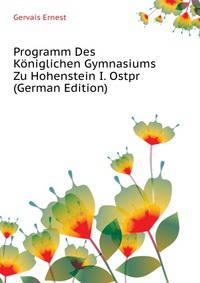 Programm Des Koeniglichen Gymnasiums Zu Hohenstein I. Ostpr (German Edition)